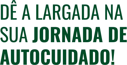Dê a largada na sua jornada de autocuidado!